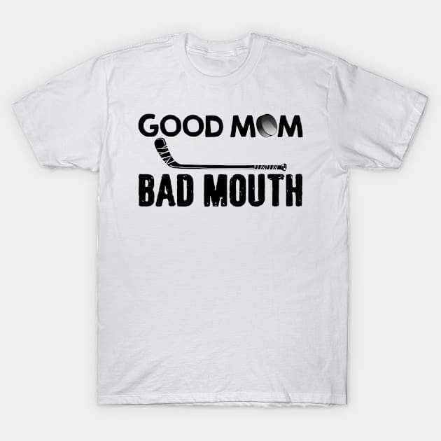 Good Mom Bad Mouth Funny Hockey Mom T-Shirt by Wolfek246